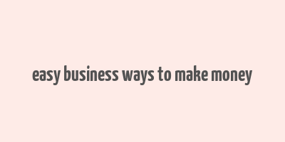 easy business ways to make money