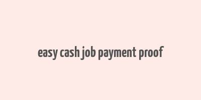 easy cash job payment proof