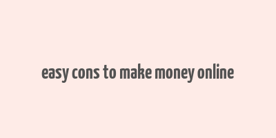 easy cons to make money online