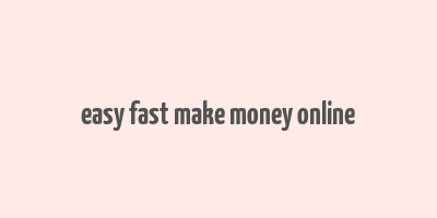 easy fast make money online