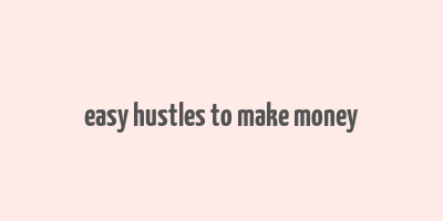 easy hustles to make money