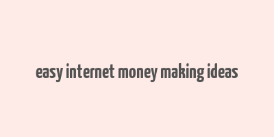 easy internet money making ideas