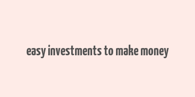 easy investments to make money