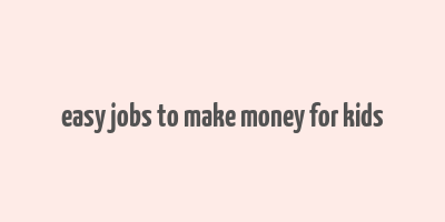 easy jobs to make money for kids