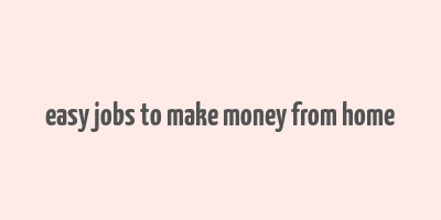 easy jobs to make money from home