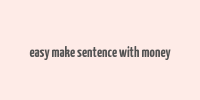 easy make sentence with money