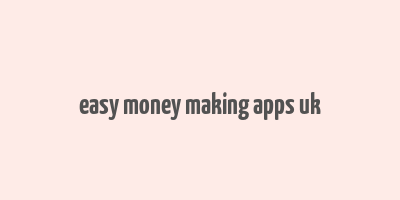 easy money making apps uk