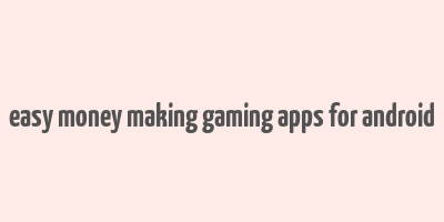 easy money making gaming apps for android