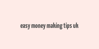 easy money making tips uk