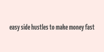 easy side hustles to make money fast