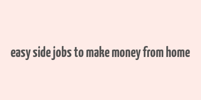 easy side jobs to make money from home