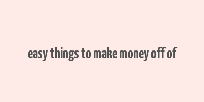 easy things to make money off of