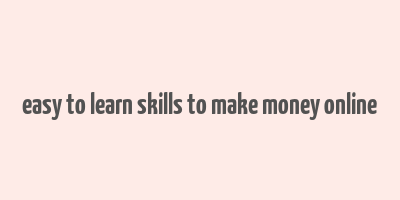 easy to learn skills to make money online