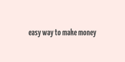 easy way to make money