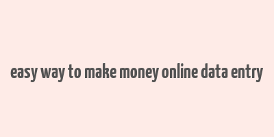 easy way to make money online data entry