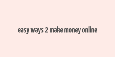 easy ways 2 make money online