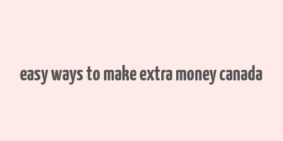 easy ways to make extra money canada