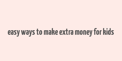 easy ways to make extra money for kids