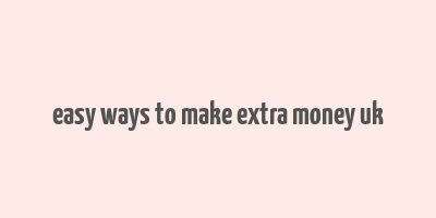 easy ways to make extra money uk