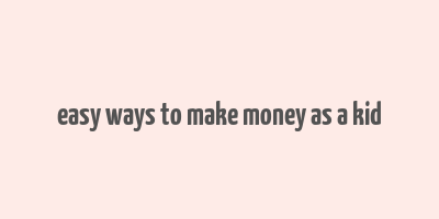 easy ways to make money as a kid