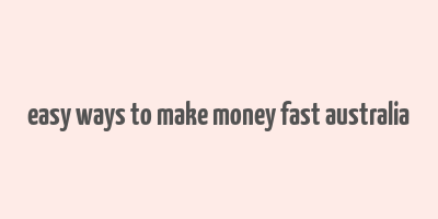 easy ways to make money fast australia