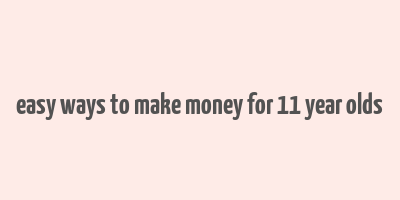 easy ways to make money for 11 year olds