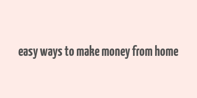 easy ways to make money from home