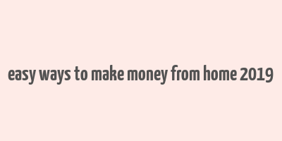 easy ways to make money from home 2019