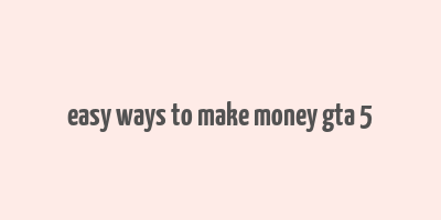 easy ways to make money gta 5