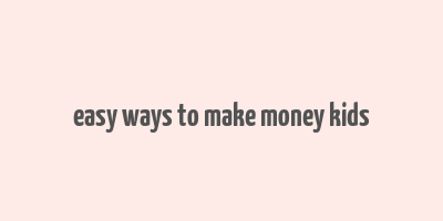 easy ways to make money kids