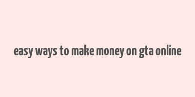 easy ways to make money on gta online