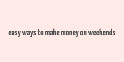 easy ways to make money on weekends