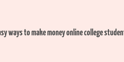 easy ways to make money online college students