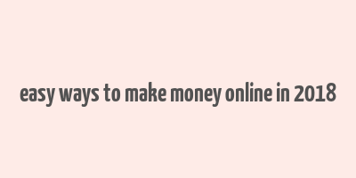 easy ways to make money online in 2018