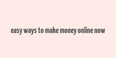 easy ways to make money online now