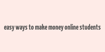 easy ways to make money online students