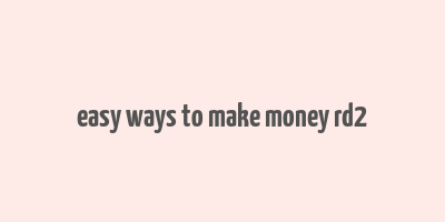 easy ways to make money rd2