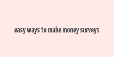 easy ways to make money surveys