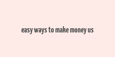 easy ways to make money us