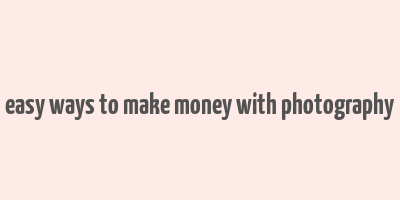 easy ways to make money with photography