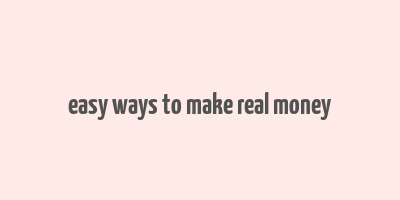 easy ways to make real money