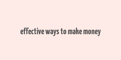 effective ways to make money