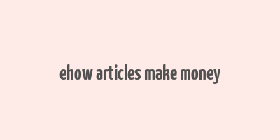 ehow articles make money