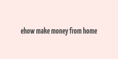 ehow make money from home