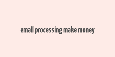 email processing make money