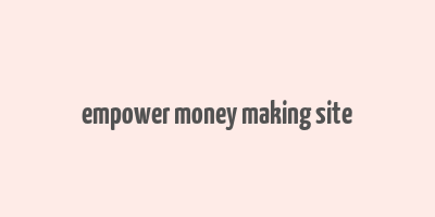 empower money making site