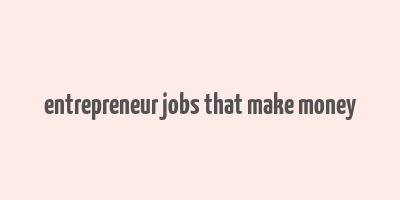 entrepreneur jobs that make money