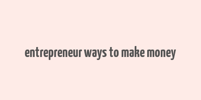 entrepreneur ways to make money