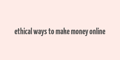 ethical ways to make money online