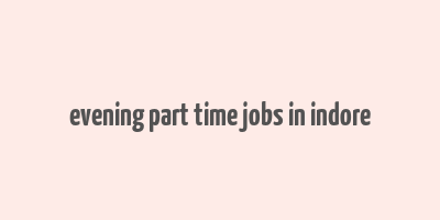 evening part time jobs in indore